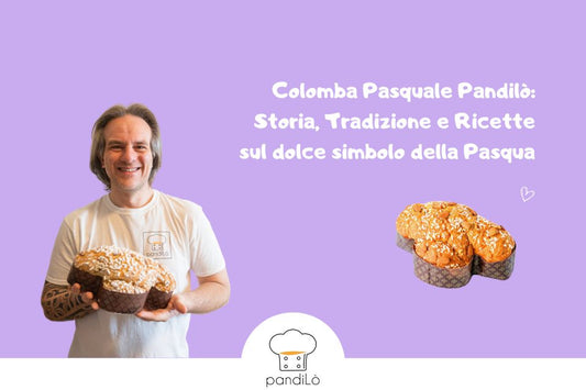 Colomba Pasquale Pandilò: Storia, Tradizione e Ricette sul dolce simbolo della Pasqua